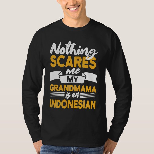 Nothing Scares Me My Grandmama Is Indonesian  Indo T-Shirt (Front)