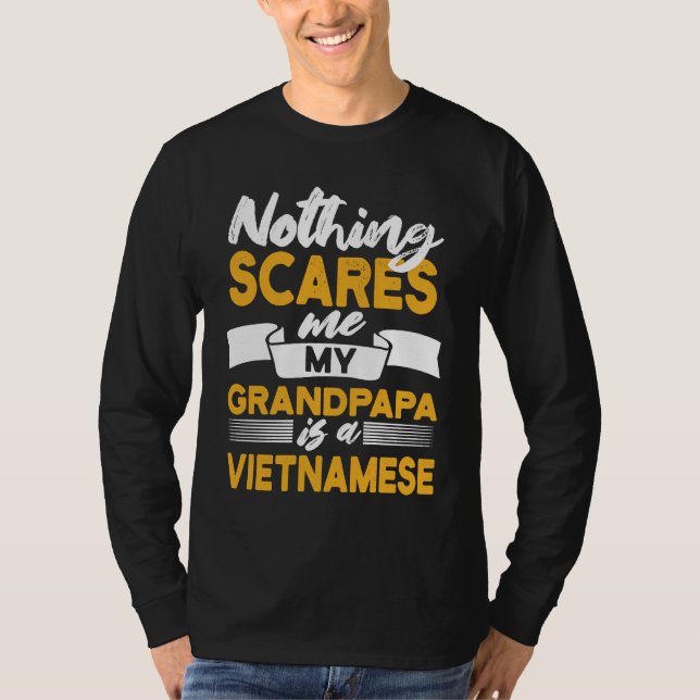 Nothing Scares Me My Grandpapa Is Vietnamese  Viet T-Shirt (Front)