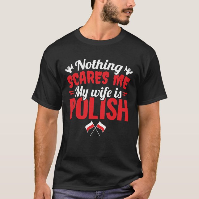 Nothing Scares Me My Wife Is Polish  T-Shirt (Front)