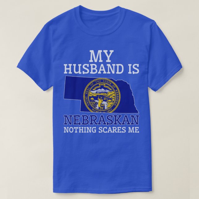 Nothing Scares Me Nebraskan Husband Nebraska1  T-Shirt (Design Front)