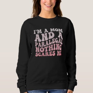Nothing Scares Me Paralegal Mom Lawyer Legal Assis Sweatshirt