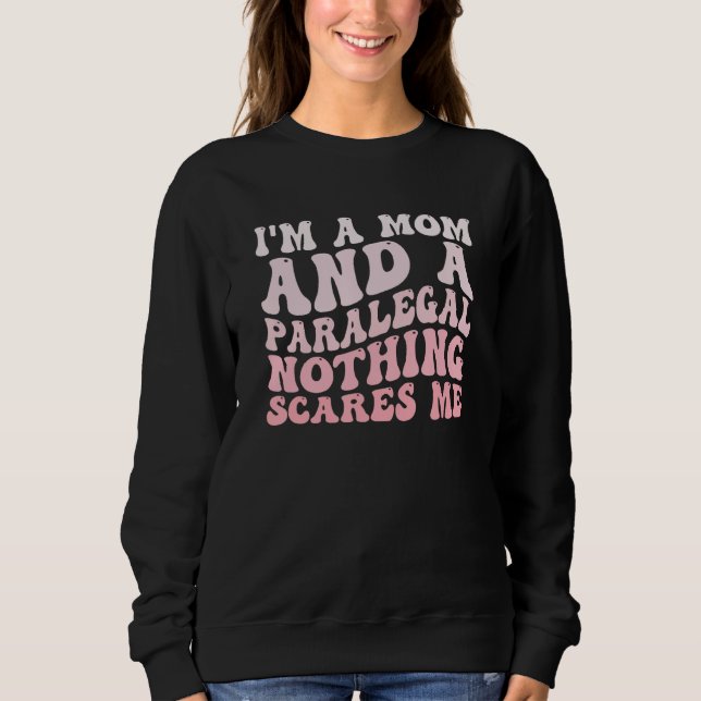 Nothing Scares Me Paralegal Mom Lawyer Legal Assis Sweatshirt (Front)