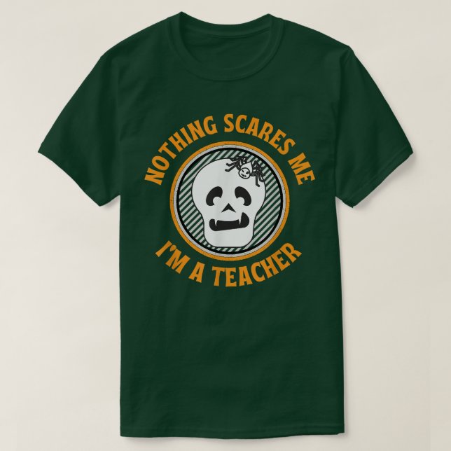Nothing Scares Me Teacher Skeleton Halloween  T-Shirt (Design Front)