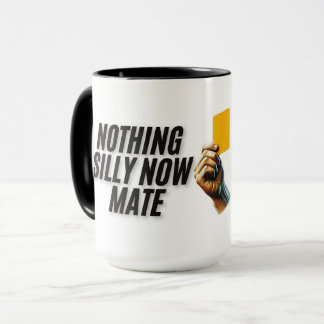 Nothing Silly Now Mate Mug