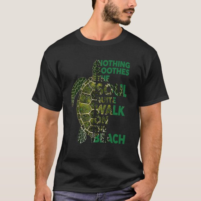Nothing Soothes The Soul Turtle  Quote  Idea T-Shirt (Front)