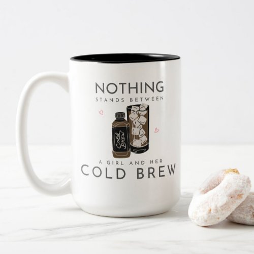 Nothing Stands Between a Girl and Her Cold Brew Two_Tone Coffee Mug