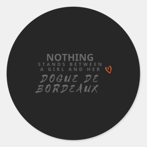 Nothing Stands Between And Dogue De Bordeaux Classic Round Sticker