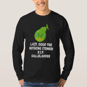 Nothing Stoner R I P Gallbladder Gallstone Removal T-Shirt
