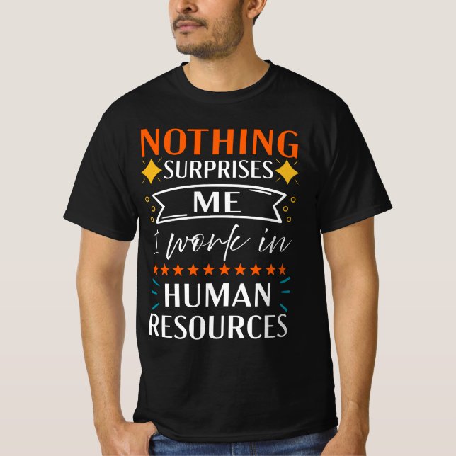 Nothing Surprise Me I Work In Human Ressources T-Shirt (Front)