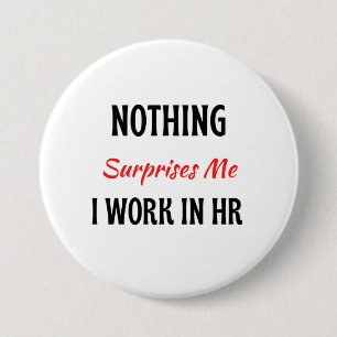 Nothing Surprises Me I Work In HR 2 Button
