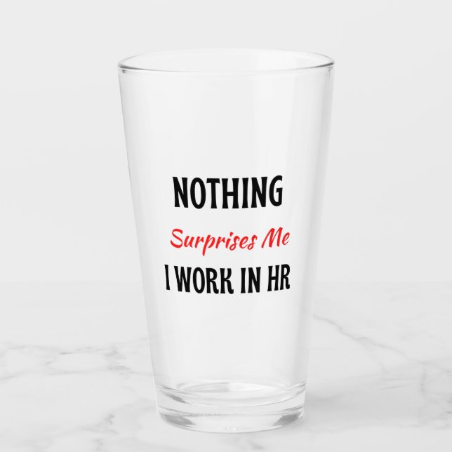 Nothing Surprises Me I Work In HR 2 Glass (Front)
