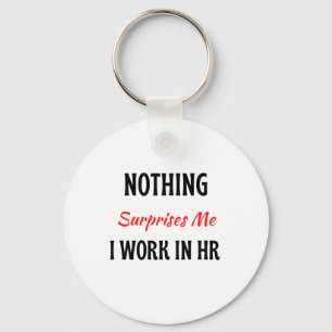 Nothing Surprises Me I Work In HR 2 Keychain