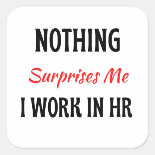 Nothing Surprises Me I Work In HR 2 Square Sticker