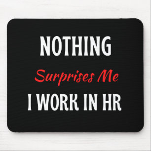 Nothing Surprises Me I Work In HR Mouse Pad