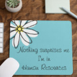 Nothing Surprises Me In HR  Office Work Humor Mouse Pad<br><div class="desc">This design was created though digital art. It may be personalized in the area provide or customizing by choosing the click to customize further option and changing the name, initials or words. You may also change the text color and style or delete the text for an image only design. Contact...</div>