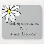 Nothing Surprises Me In HR  Office Work Humor Mouse Pad<br><div class="desc">This design was created though digital art. It may be personalized in the area provide or customizing by choosing the click to customize further option and changing the name, initials or words. You may also change the text color and style or delete the text for an image only design. Contact...</div>