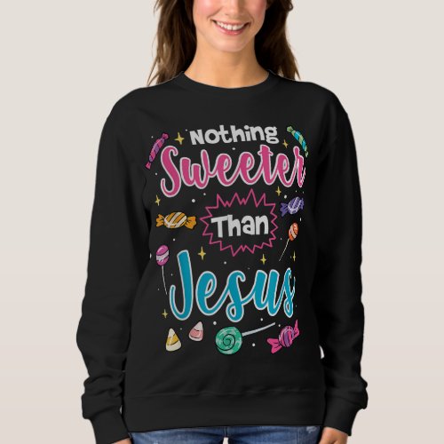 Nothing Sweeter Than Jesus Christian Faith Candy Sweatshirt