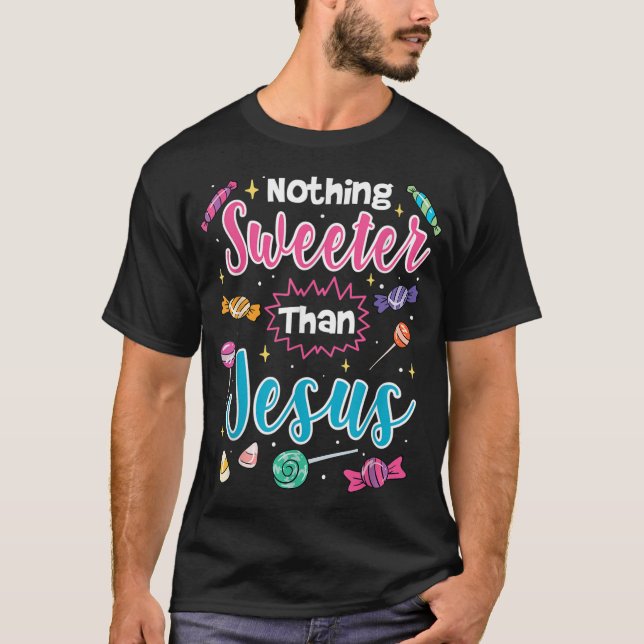 Nothing Sweeter Than Jesus Christian Faith Candy T-Shirt (Front)