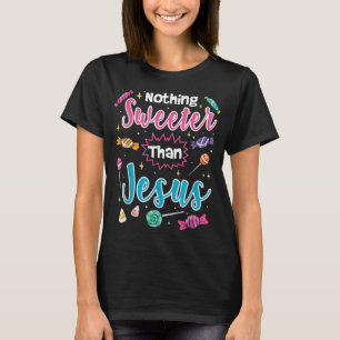 Nothing Sweeter Than Jesus Christian Faith Candy T T-Shirt