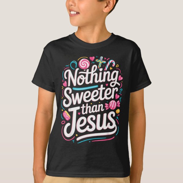 Nothing Sweeter Than Jesus  T-Shirt (Front)