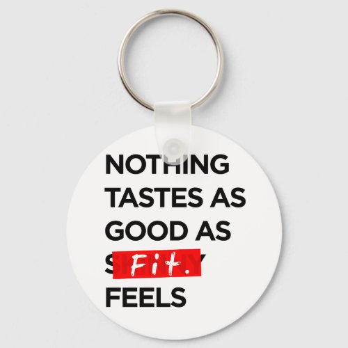 Nothing Tastes as Good as FIT feels _ Inspiration Keychain