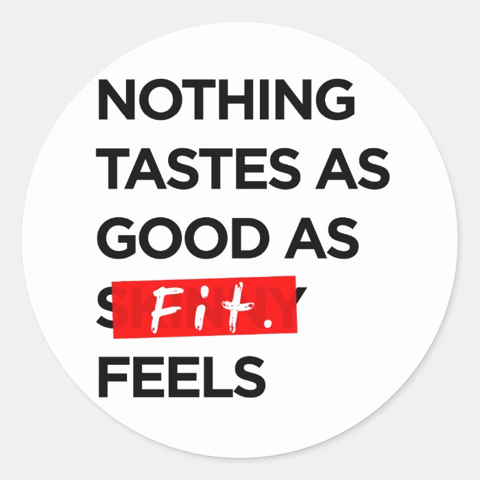 Nothing Tastes as Good as FIT feels   Inspiration Round Sticker