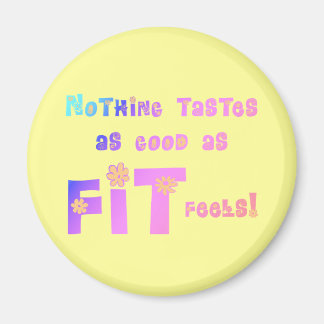 Nothing Tastes as Good as FIT Feels! Magnet