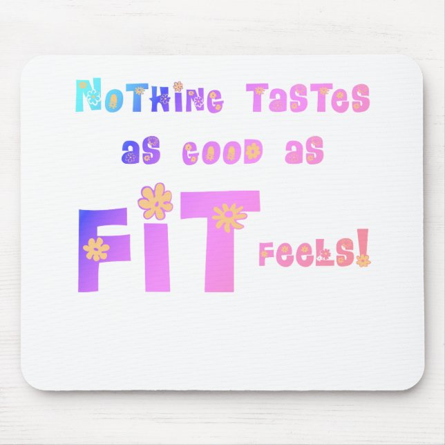 Nothing Tastes as Good as FIT Feels! Mouse Pad (Front)