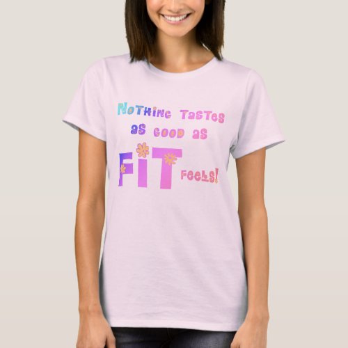 Nothing Tastes as Good as FIT Feels T_Shirt