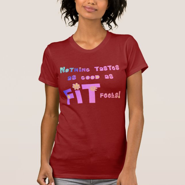 Nothing Tastes as Good as FIT Feels! T-Shirt (Front)