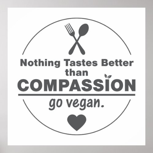 Nothing Tastes Better Than Compassion Go Vegan Poster