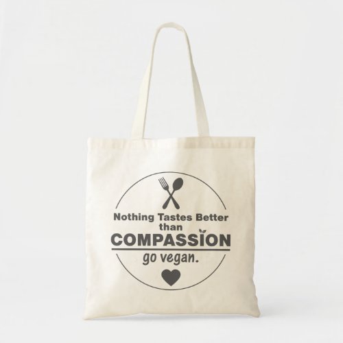 Nothing Tastes Better Than Compassion Go Vegan Tote Bag