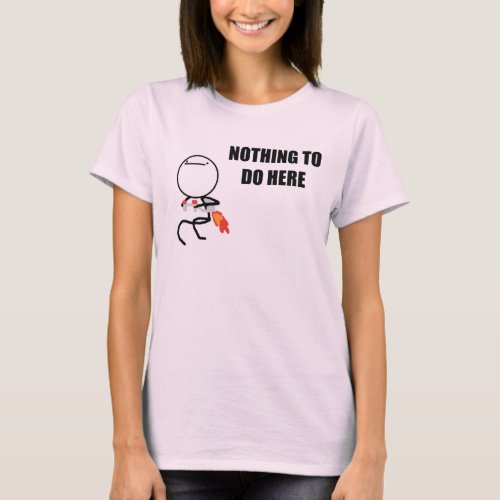 Nothing To Do Here Rage Face Meme T_Shirt