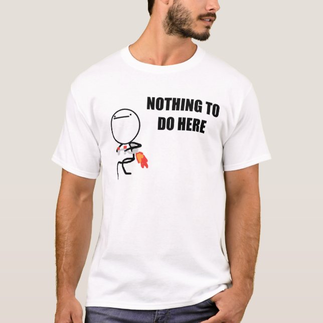 Nothing To Do Here Rage Face Meme T-Shirt (Front)