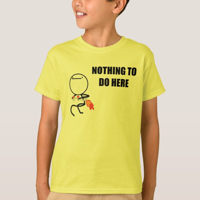 Nothing To Do Here T-Shirt (Front)