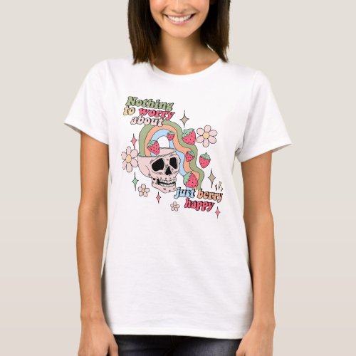 Nothing To Worry About Just Berry Happy T_Shirt