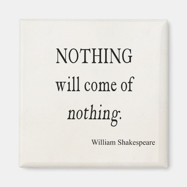Nothing Will Come of Nothing Shakespeare Quote Magnet (Front)