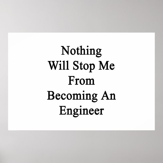 Nothing Will Stop Me From Becoming An Engineer Poster (Front)