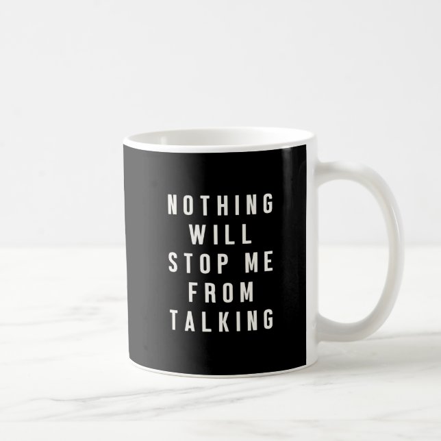 Nothing Will Stop Me From Talking Funny Chatty Mug (Right)