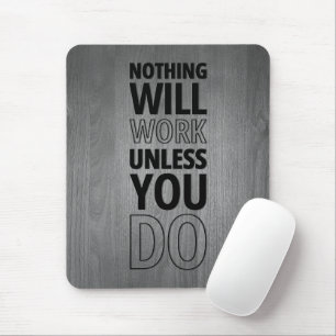 Nothing Will Work Unless You Do, Black Text Mouse Pad