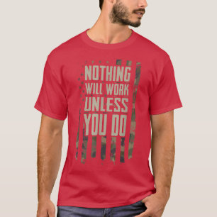 Nothing Will Work Unless You Do Motivational Gym T-Shirt