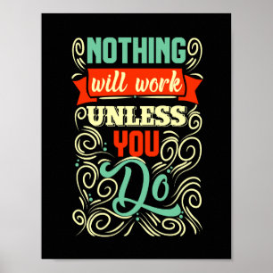Nothing Will Work Unless You Do Motivational Poster