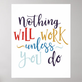 "Nothing Will Work Unless You Do" Poster