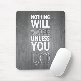 Nothing Will Work Unless You Do, White Text Mouse Pad