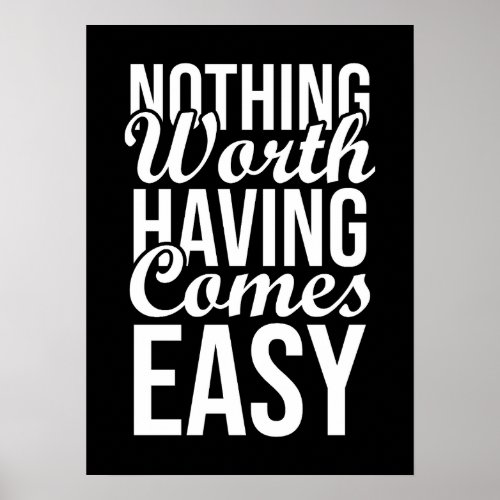 Nothing Worth Having Comes Easy _ Gym Hustle Poster