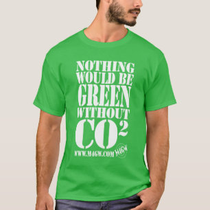 Nothing would be Green without CO2 T-Shirt
