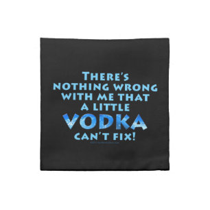 NOTHING WRONG WITH ME VODKA CAN'T FIX CLOTH COCKTA