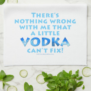 NOTHING WRONG WITH ME VODKA CAN'T FIX KITCHEN - BA TOWEL
