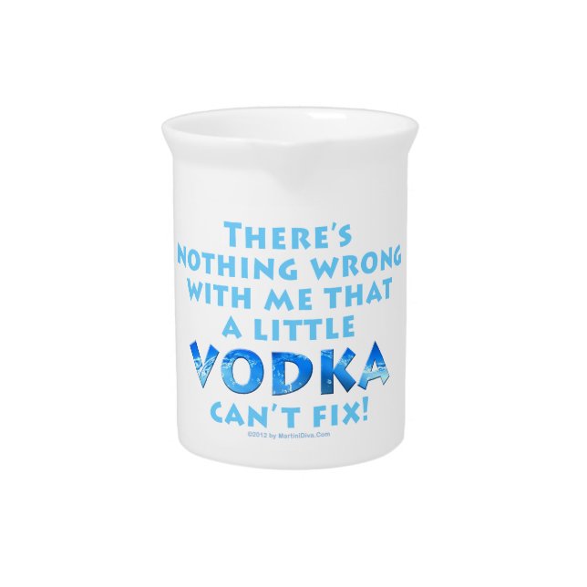 NOTHING WRONG WITH ME VODKA CAN'T FIX PITCHER (Front)