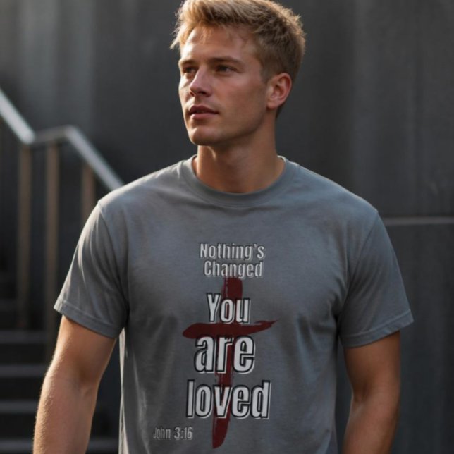 "Nothing's Changed, You are Loved" Unisex T-shirt (Creator Uploaded)